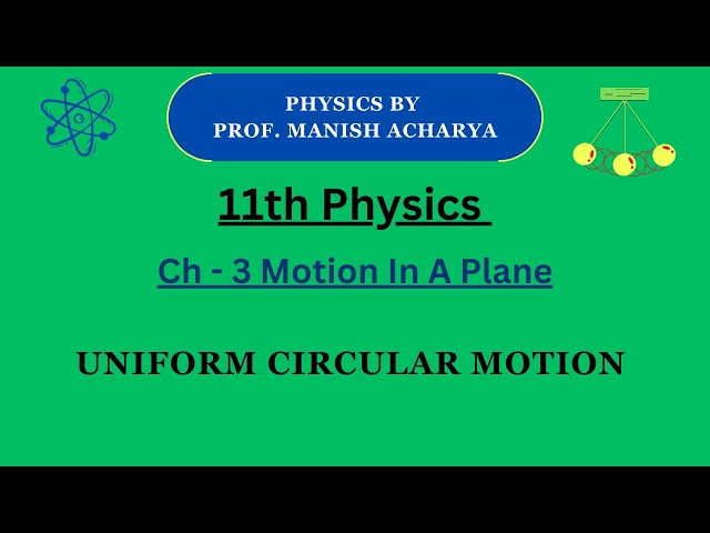 11th | Chapter - 3 | Motion In A Plane | Uniform Circular Motion