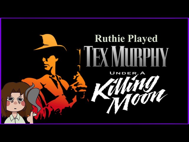 Ruthie Played Tex Murphy: Under A Killing Moon [VoD 02]