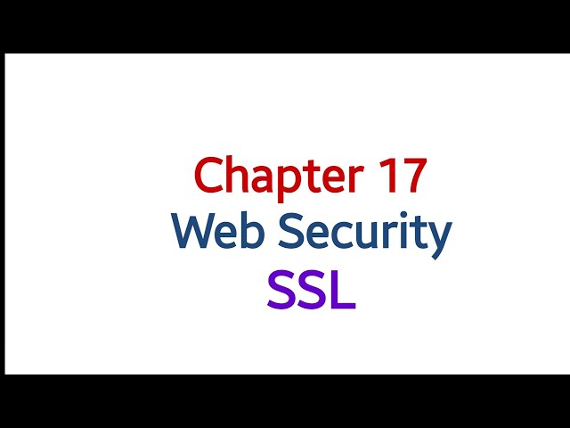 NS - Unit IV - Chapter 17 - Web Security - SSL