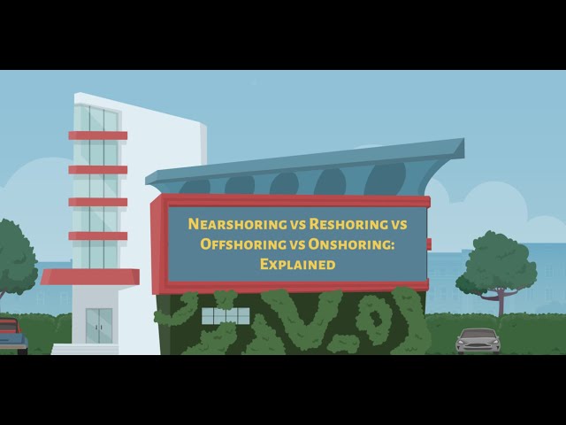 Nearshoring vs Reshoring vs Offshoring vs Onshoring: Explained