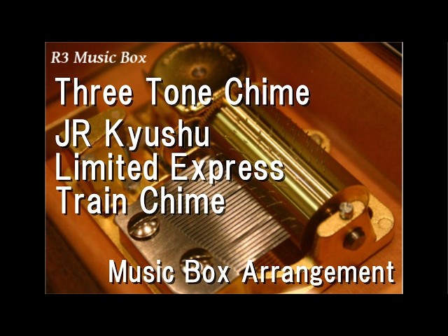 Three Tone Chime/JR Kyushu Limited Express Train Chime [Music Box]