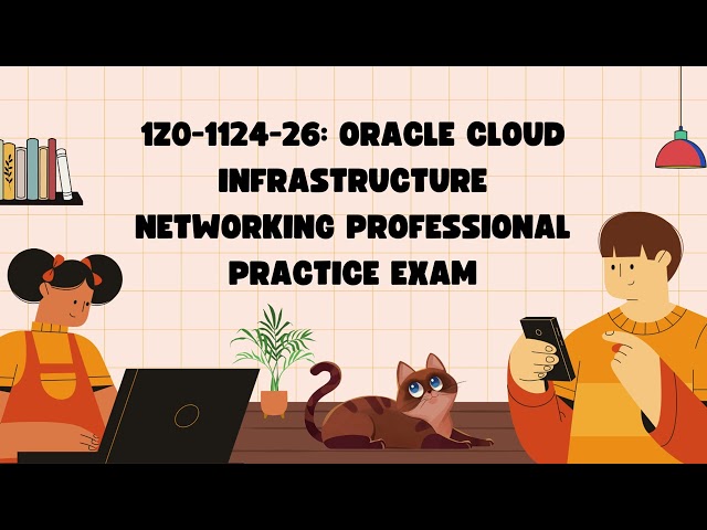 1Z0-1124-26 Oracle Cloud Infrastructure 2026 Networking Professional Practice Exam | Certivoza