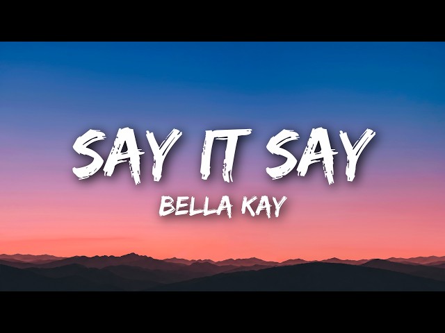 Bella Kay - Say It Say (Lyrics)