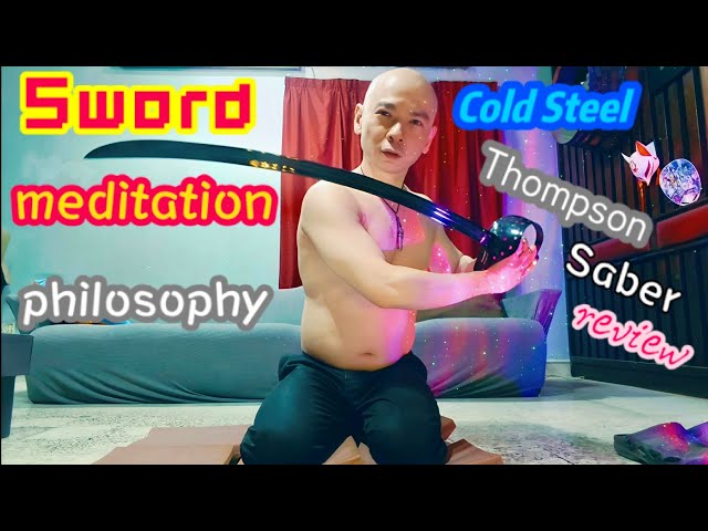 Sword meditation philosophy - Cold Steel Thompson Saber review