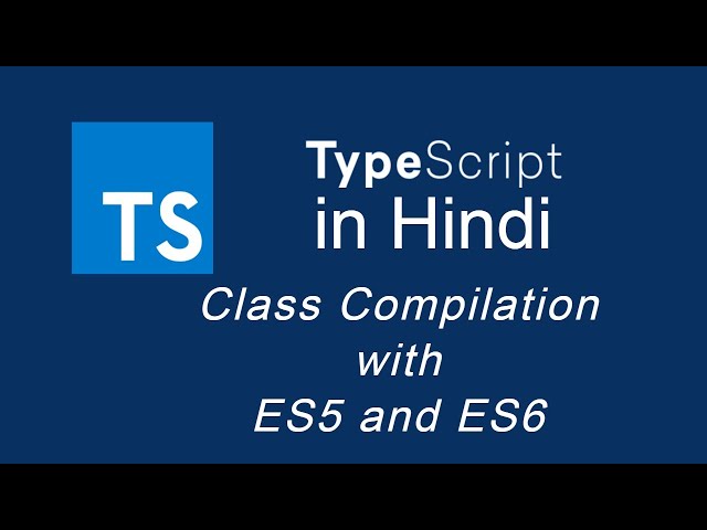 Typescript tutorial for beginners in Hindi #26 Class Compilation with ES5 and ES6