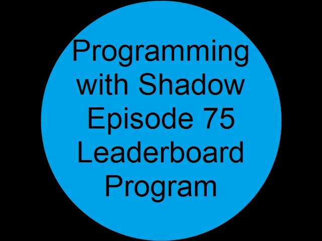 Leaderboard Project | Episode 75 | Programming With Shadow