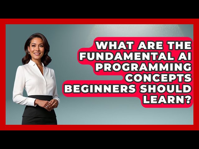 What Are the Fundamental AI Programming Concepts Beginners Should Learn? - Learning To Code With AI