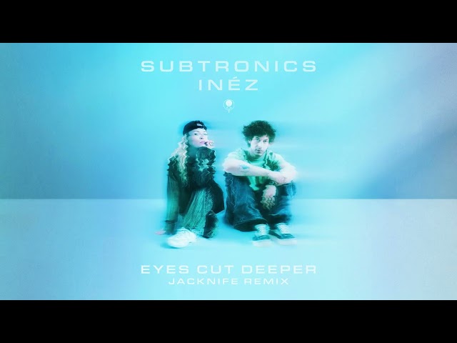 Subtronics, Inéz   Eyes Cut Deeper (JACKNIFE Remix)