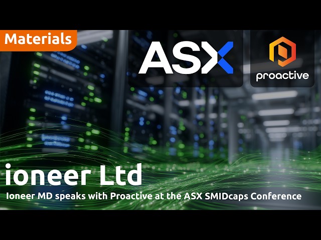 Ioneer MD speaks with Proactive at the ASX SMIDcaps Conference