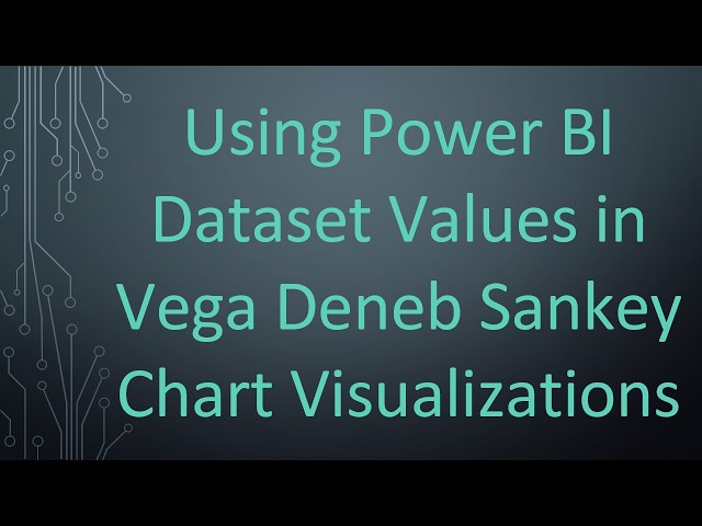 Using Power BI Dataset Values in Vega Deneb Sankey Chart Visualizations
