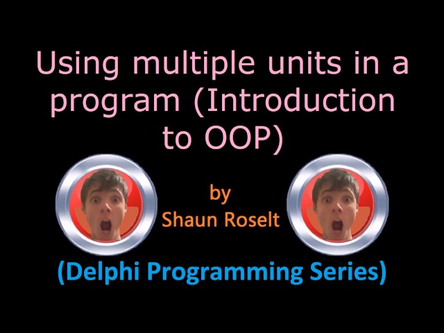 Delphi Programming Series: 51.0 - Using multiple units in a program (Introduction to OOP)