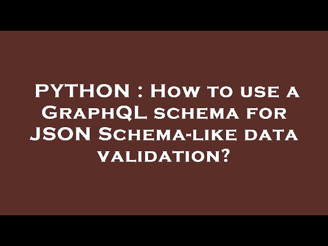 PYTHON : How to use a GraphQL schema for JSON Schema-like data validation?