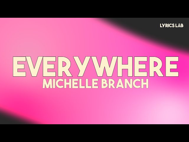 Michelle Branch - Everywhere (Lyrics)