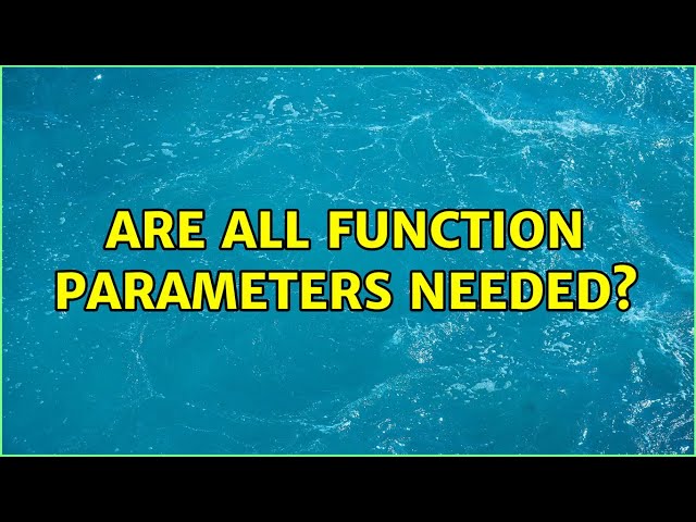 Are all function parameters needed?