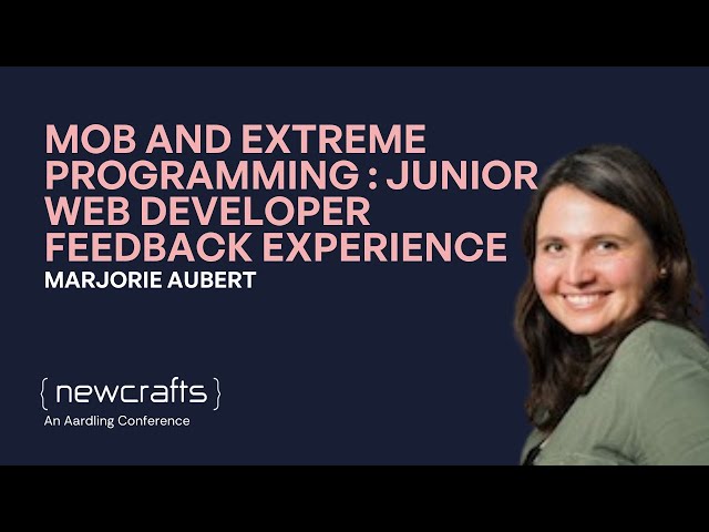 Marjorie Aubert - Mob and Extreme Programming: web developer feedback experience - NewCrafts 2023