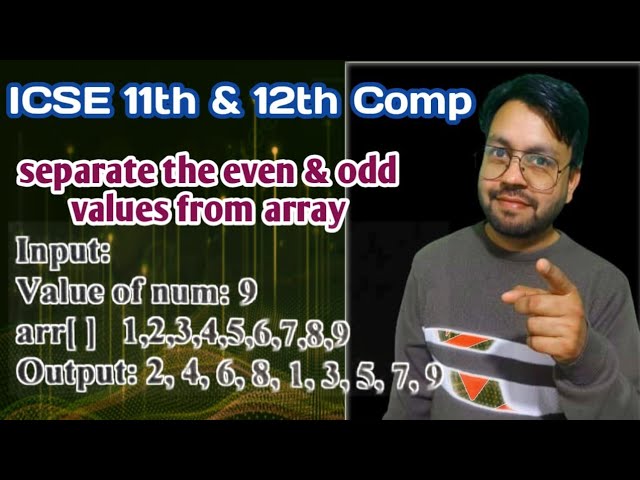 Separate the even and odd values from array for ISC 11 & 12 CS || YP Computer Classes