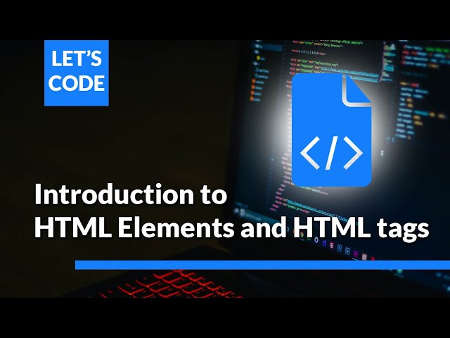 Intro to HTML Elements and HTML tags