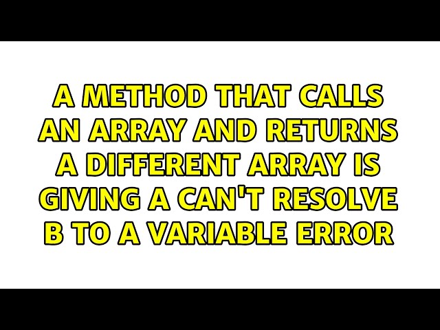 A method that calls an array and returns a different array is giving a can't resolve B to a...