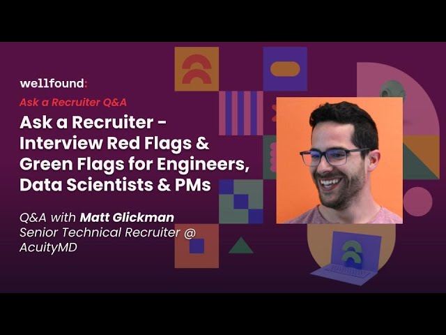 Ask a Recruiter: Interview Red & Green Flags for Engineers, Data Scientists & PMs w/ Matt Glickman