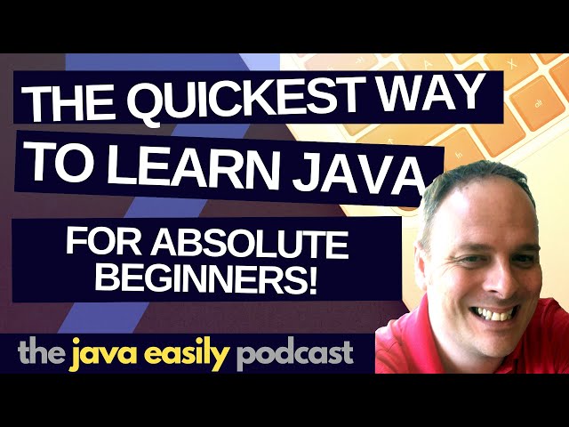 #7 | The Quickest Way to Learn Java for Absolute Beginners | The Java Easily Podcast