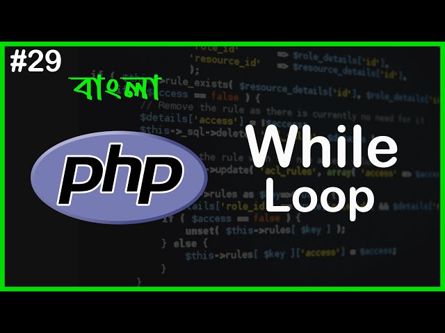 PHP While Loop | PHP Full Bangla Tutorial | Part - 29