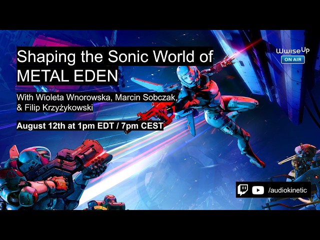 Wwise Up On Air | Shaping the Sonic World of METAL EDEN