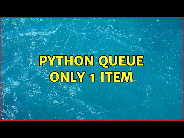 Python queue only 1 item