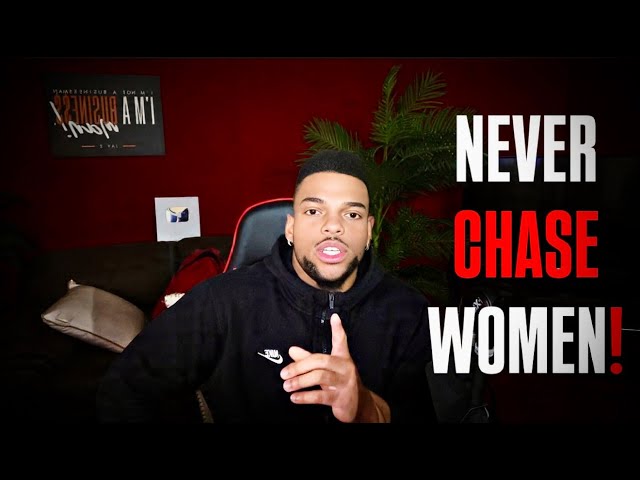 If You Gotta CHASE Her, She Don't LIKE YOU