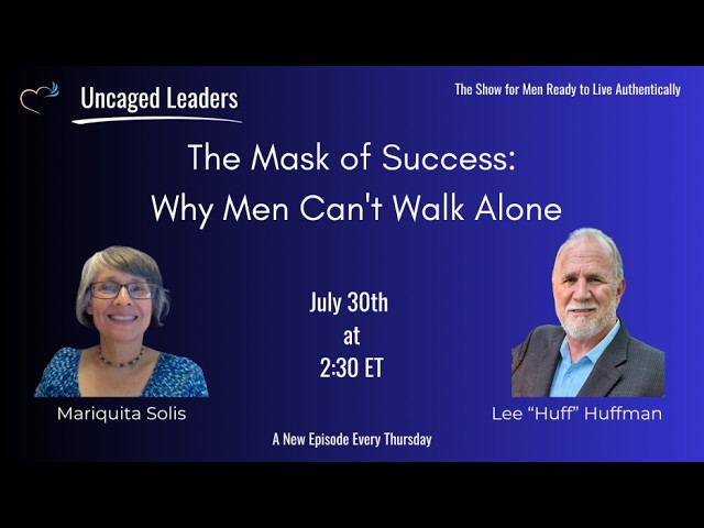 Lee "Huff" Huffman- The Mask of Success: Why Men Can't Walk Alone