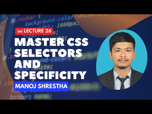 Lecture 26: CSS Selectors and Specificity || Web Dev Express