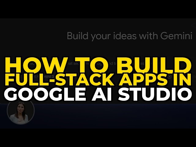 How to Build Full-Stack Apps in Google AI Studio