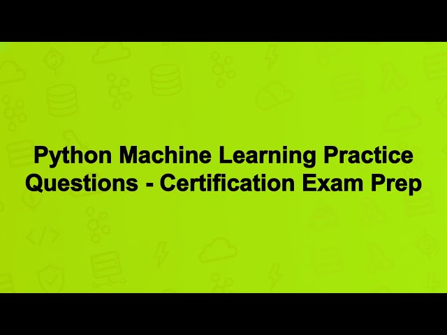 Python Machine Learning Practice Questions - Certification Exam Prep