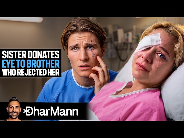 Sister Donates Eye To Brother Who Rejected Her | Dhar Mann Studios