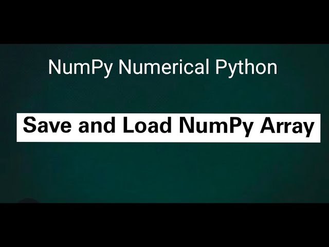 NumPy Numerical Python: Save and Load NumPy Array
