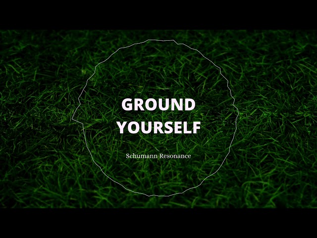 Ground Yourself/Schumann Resonance (morphic energy field)