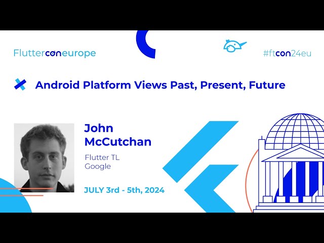 Android Platform Views Past, Present, Future - John McCutchan | Fluttercon EU 2024