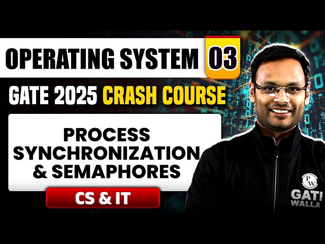 Operating System 03 | Process Synchronization & Semaphores | CS & IT | GATE 2025 Crash Course