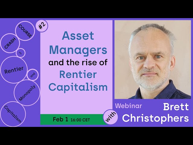 Asset Managers and the Rise of Rentier Capitalism — with Brett Christophers