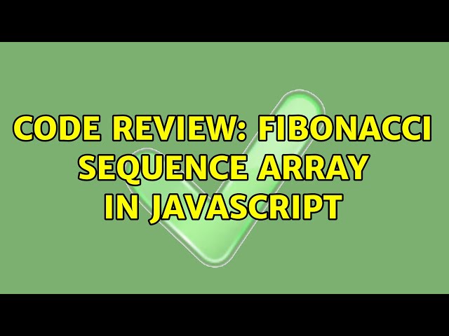 Code Review: Fibonacci sequence array in Javascript