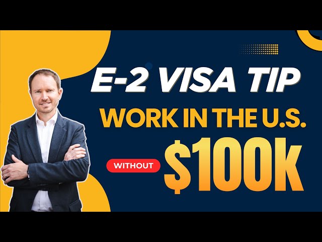 E2 Visa Secrets: How to Work in the U.S. Without Investing $100K