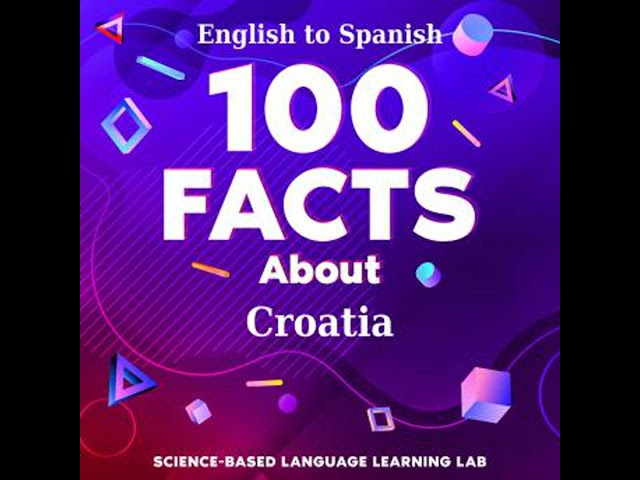 100 Facts About Croatia: English to Spanish - Science-Based Language Learning Lab