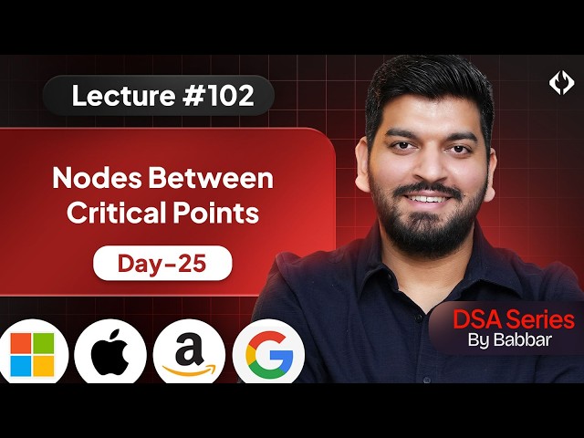 Lecture 102: Find Nodes between Critical Points || Linked List Series Day-25