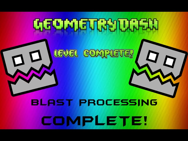 Blast Processing Complete! (Geometry Dash)
