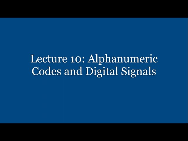 Lecture 10: Alphanumeric Codes and Digital Signals