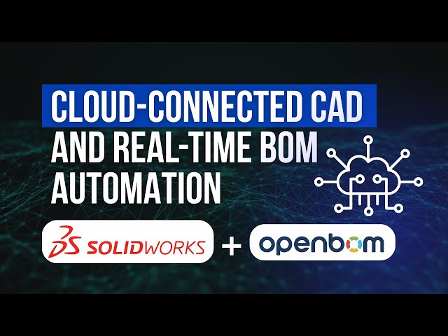 OpenBOM + SolidWorks: Live Demo of Cloud-Connected CAD and Real-Time BOM Automation
