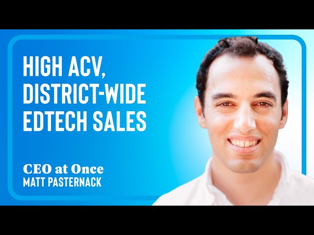 Once: Cracking the Six-Figure EdTech Enterprise Sale with Matt Pasternack
