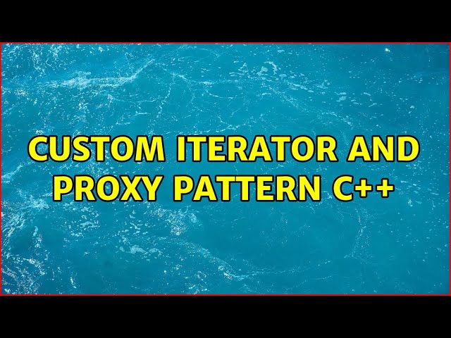 Custom iterator and proxy pattern C++
