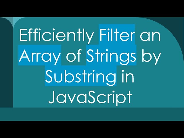 Efficiently Filter an Array of Strings by Substring in JavaScript