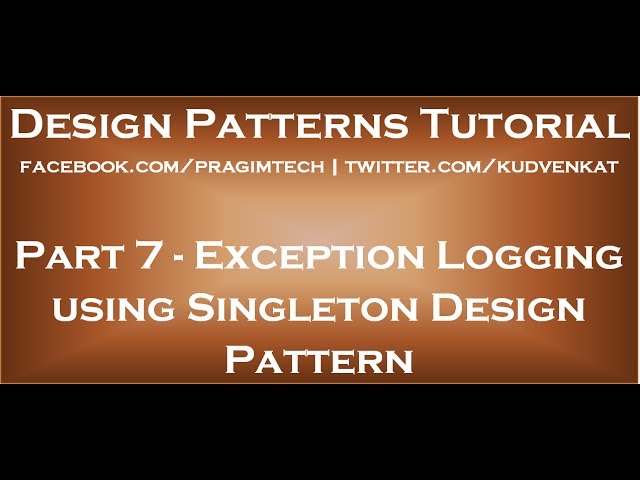 Exception Logging using Singleton Design Pattern