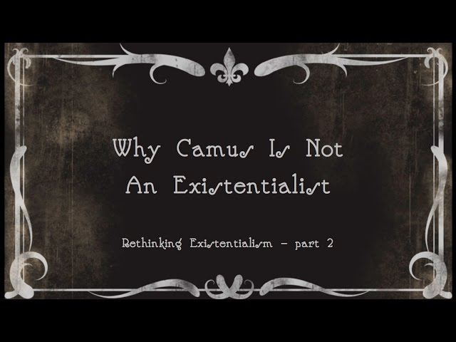 2.  Why Camus Is Not An Existentialist
